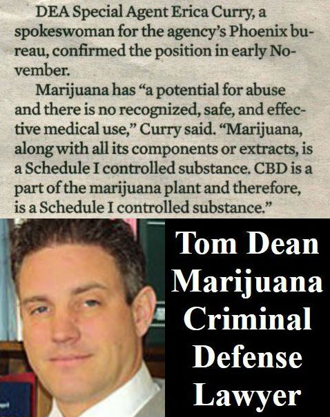 Tom Dean has a lot in common with DEA Special Agent Erica Curry??? - Marijuana has “a potential for abuse and there is no recognized, safe, and effective medical use, Marijuana, along with all its components or extracts, is a Schedule I controlled substance. CBD is a part of the marijuana plant and therefore, is a Schedule I controlled substance.” - z_99075.php